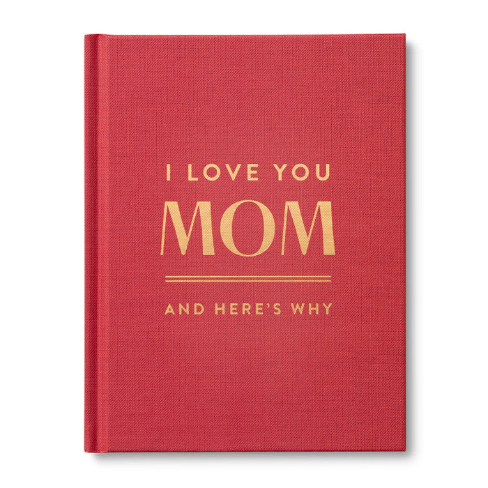 I LOVE YOU MOM
And Here’s Why