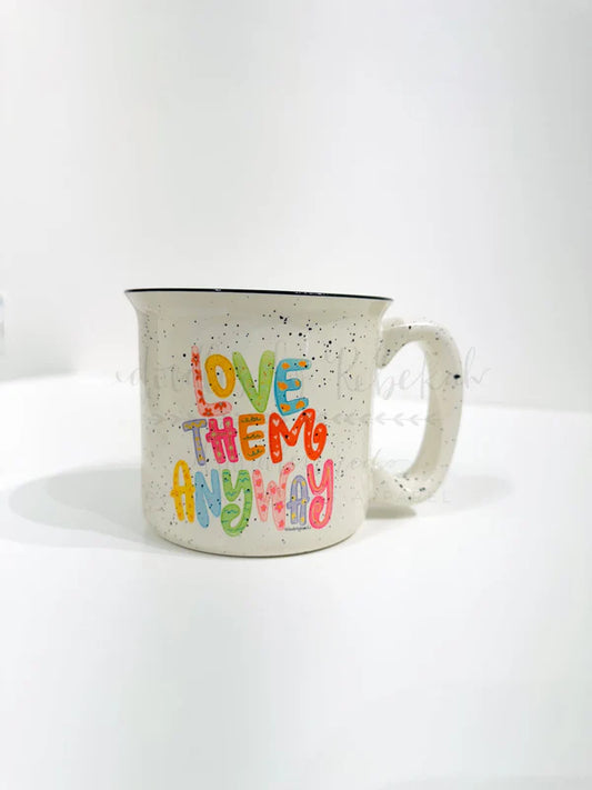 Love them Anyway Mug