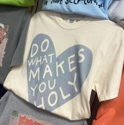 What Makes You Holy T-Shirt
