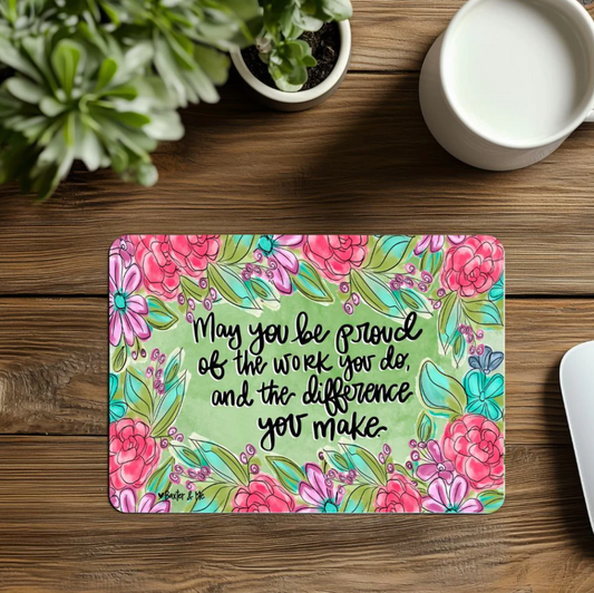 Proud of the Work You Do Floral Mouse Pad